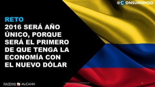 60
RETO
2016 SERÁ AÑO
ÚNICO, PORQUE
SERÁ EL PRIMERO
DE QUE TENGA LA
ECONOMÍA CON
EL NUEVO DÓLAR
@ ONSUMIENDO
CAMILOHERRERA@RADDAR.NET
 