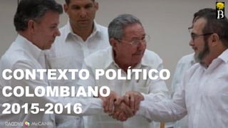 7
CONTEXTO POLÍTICO
COLOMBIANO
2015-2016
CAMILOHERRERA@RADDAR.NET
 