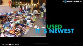 IT´S NEWEST
#5 – USED
87
@ ONSUMIENDO
CAMILOHERRERA@RADDAR.NET
 