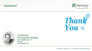 COPYRIGHT © REVEGY, INC. // PROPRIETARY AND CONFIDENTIAL
Questions?
Tim Braman
VP Corporate Strategy
tbraman@revegy.com
Revegy
www.revegy.com
 
