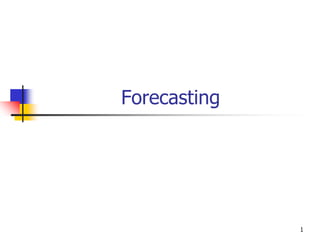 1
Forecasting
 