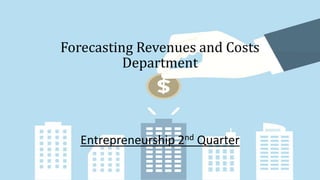 Forecasting Revenues and Costs
Department
Entrepreneurship 2nd Quarter
 