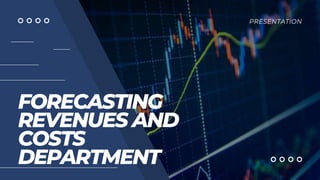 FORECASTING
REVENUES AND
COSTS
DEPARTMENT
PRESENTATION
 