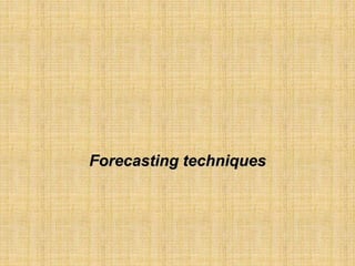 Forecasting techniques
 