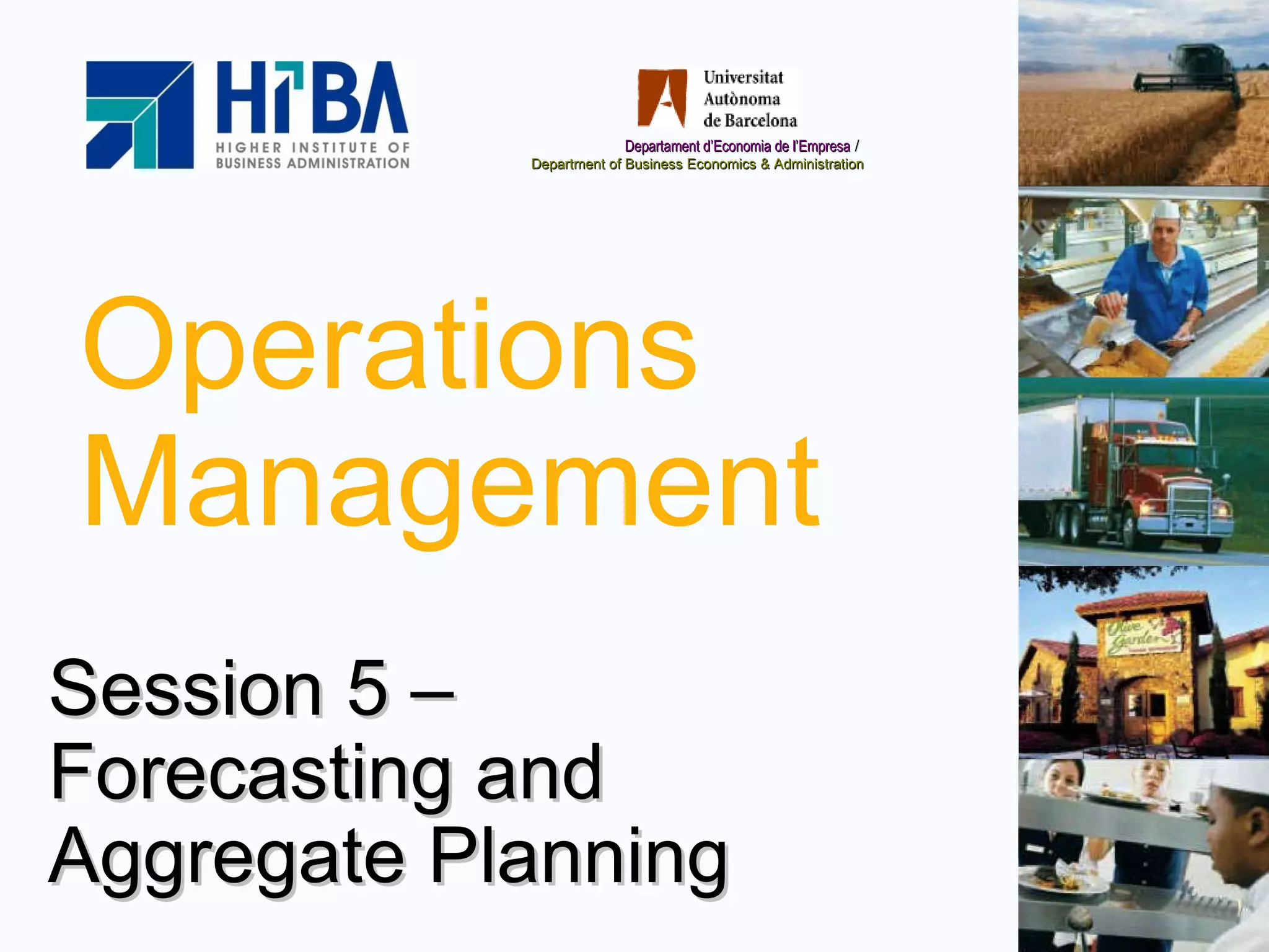 Operations Management Session 5 –  Forecasting and Aggregate Planning 