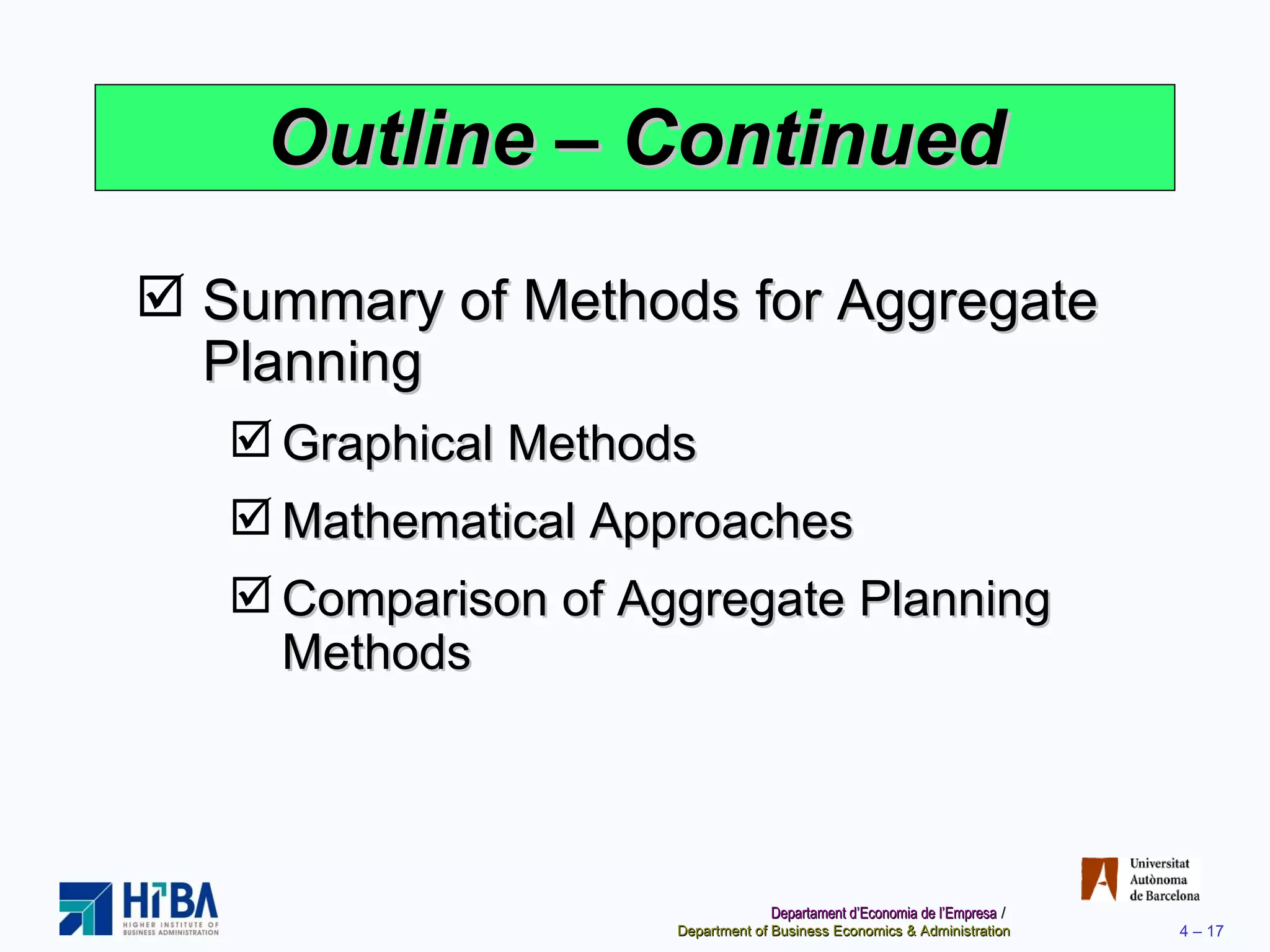 Outline – Continued Summary of Methods for Aggregate Planning Graphical Methods Mathematical Approaches Comparison of Aggregate Planning Methods 