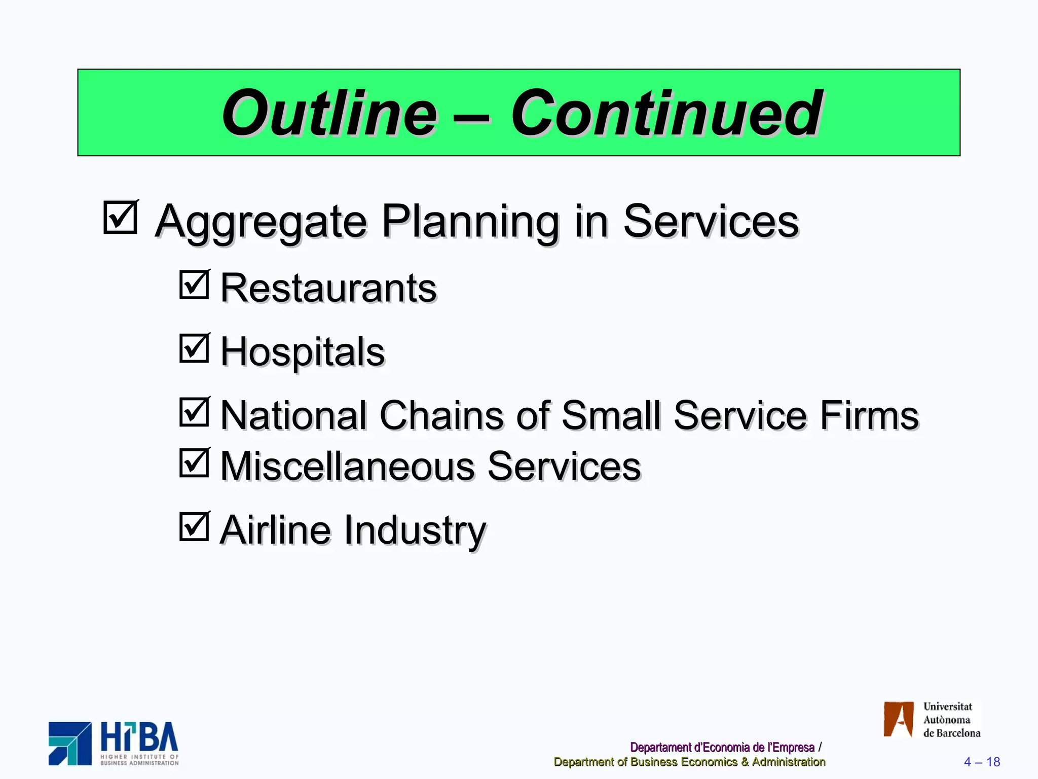 Outline – Continued Aggregate Planning in Services Restaurants Hospitals National Chains of Small Service Firms Miscellaneous Services   Airline Industry 