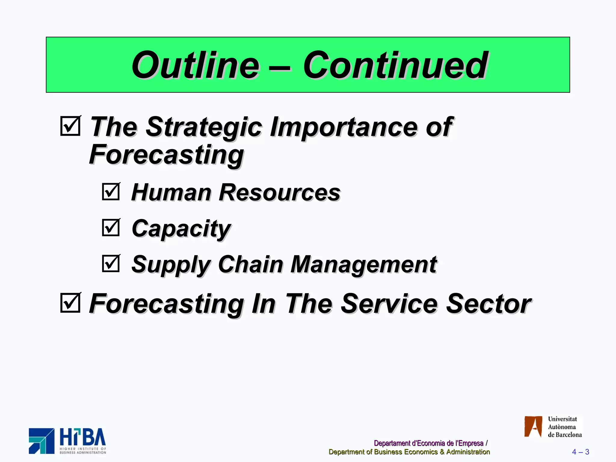 Outline – Continued The Strategic Importance of Forecasting Human Resources Capacity Supply Chain Management Forecasting In The Service Sector 