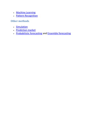 Machine Learning
Pattern Recognition
Other methods
Simulation
Prediction market
Probabilistic forecasting and Ensemble forecasting
 