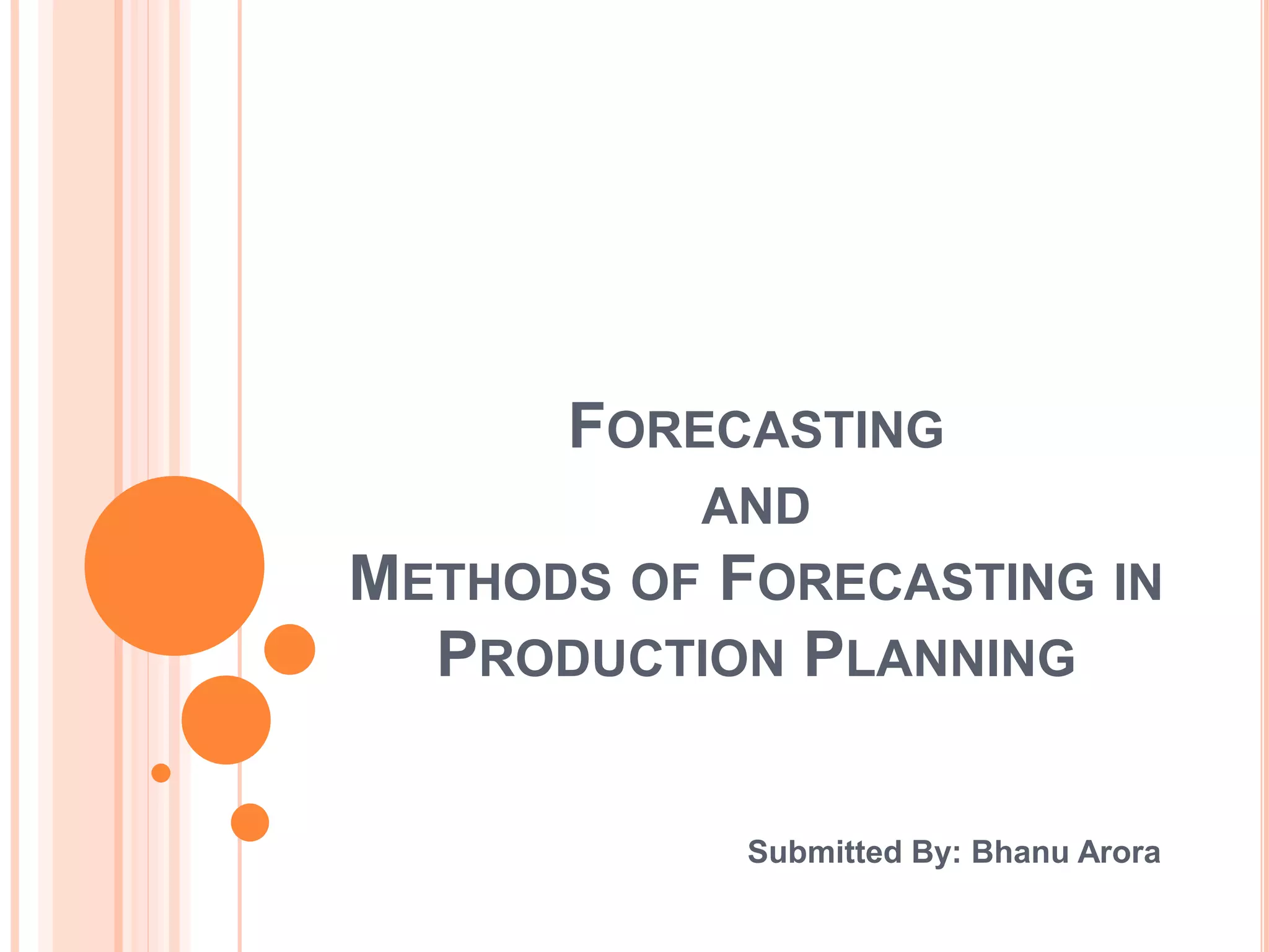 Forecasting and Methods of Forecasting in Production Planning | PPTX