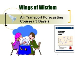Air Transport Forecasting Course ( 3 Days ) Wings of Wisdom 