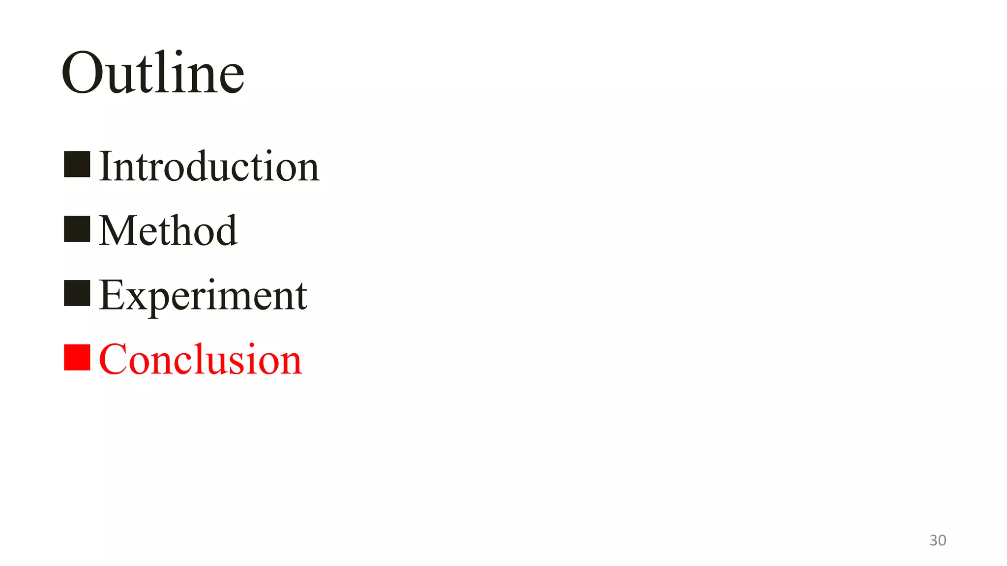 Outline
Introduction
Method
Experiment
Conclusion
30
 