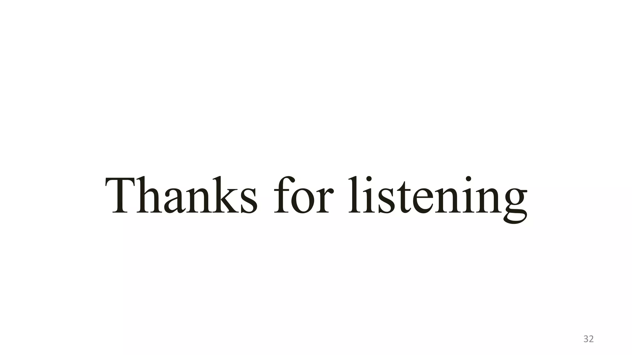 Thanks for listening
32
 