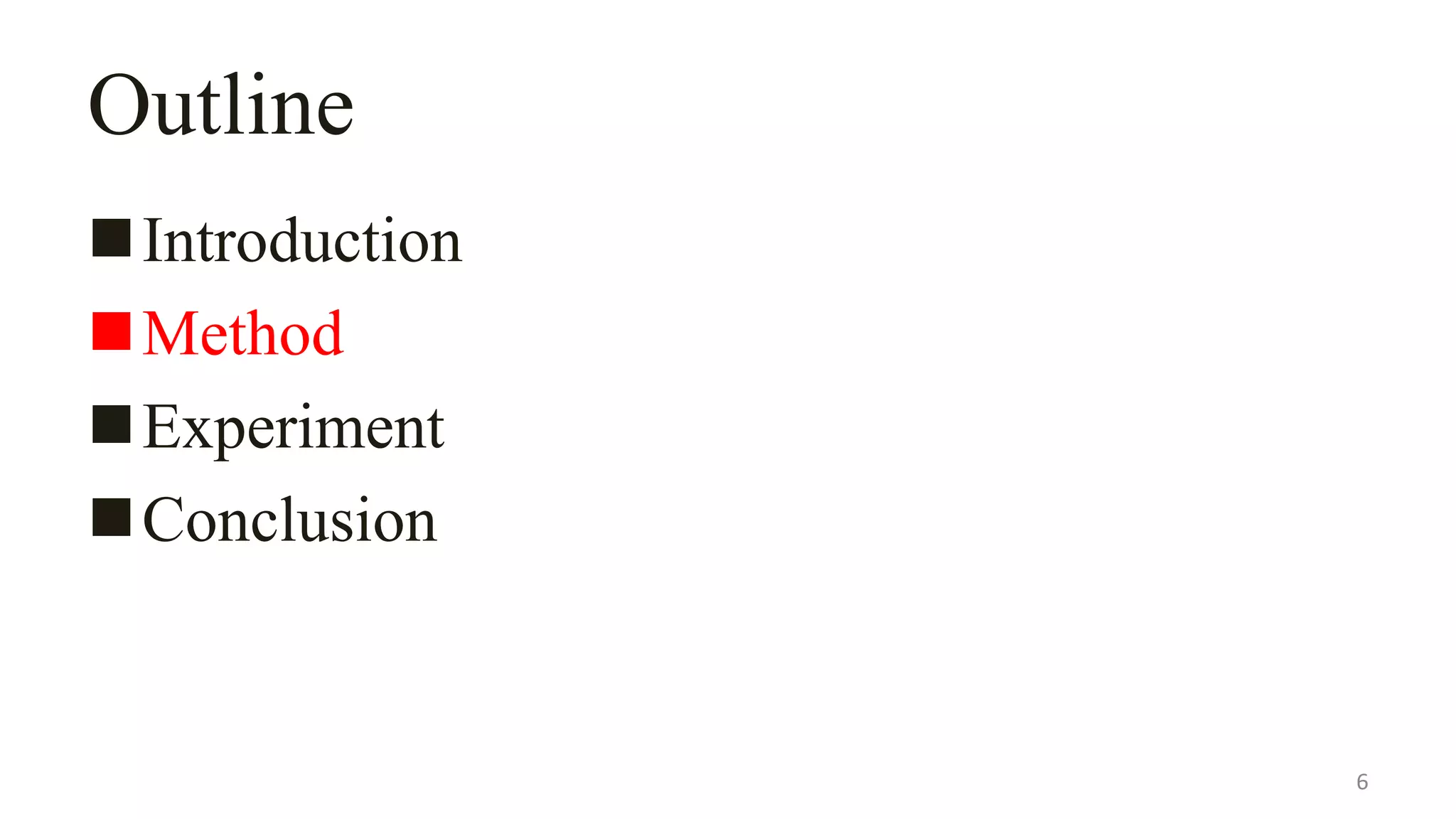 Outline
Introduction
Method
Experiment
Conclusion
6
 