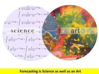 Forecasting is Science as well as an Art
 
