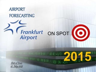 ON SPOT
2015
AIRPORT
FORECASTING
Date of Issue:
12 May 2015
 