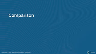 Forecasting in AWS - AWS User Group Padova - 2024-02-01
Comparison
 