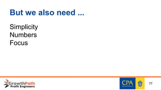But we also need ...
Simplicity
Numbers
Focus
77
 