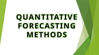 QUANTITATIVE
FORECASTING
METHODS
 