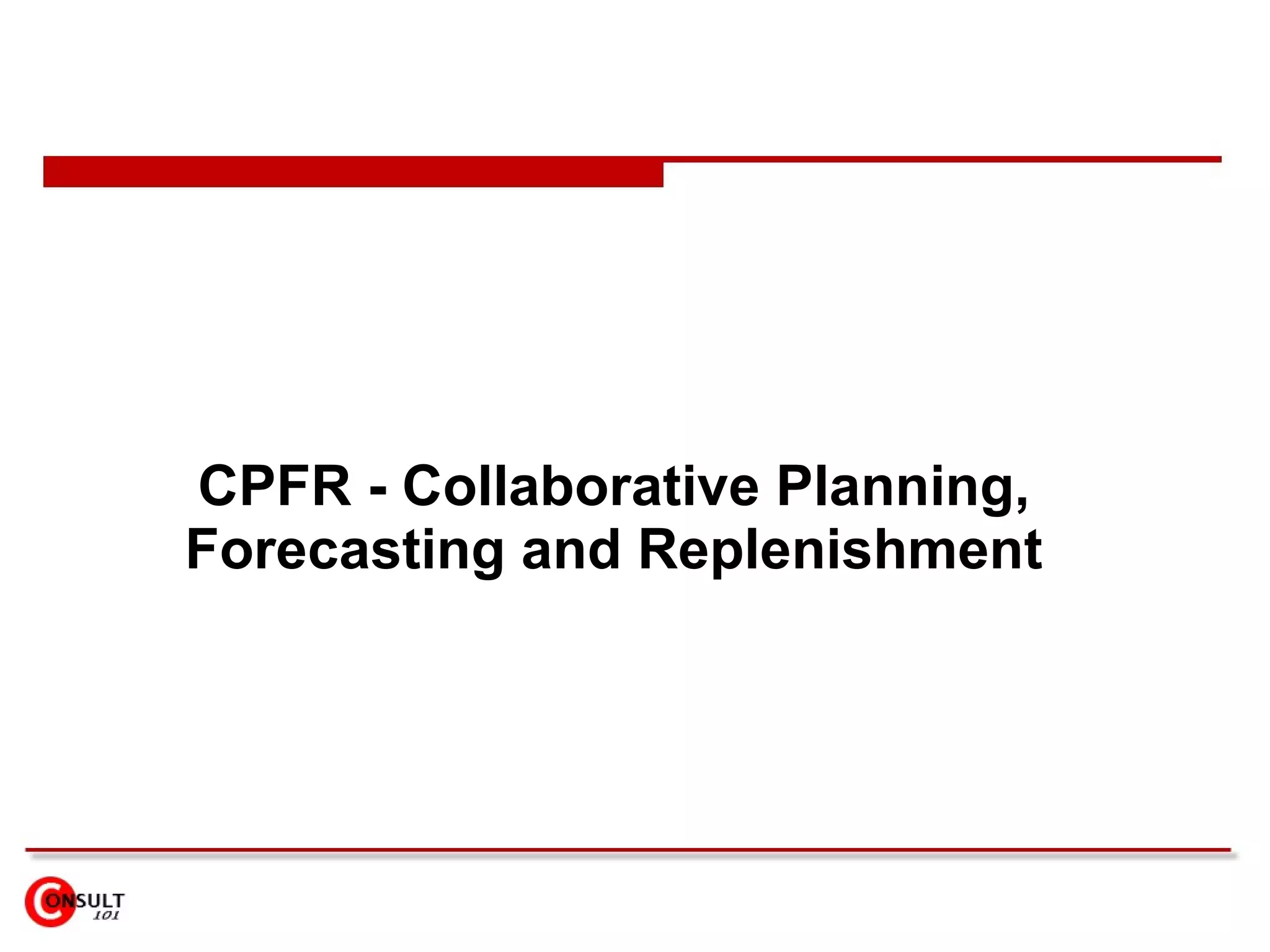 CPFR - Collaborative Planning, Forecasting and Replenishment 
