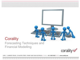 Corality
Forecasting Techniques and
Financial Modelling
 