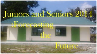 Juniors and Seniors 2014
111
:Forecasting
the
Future

 