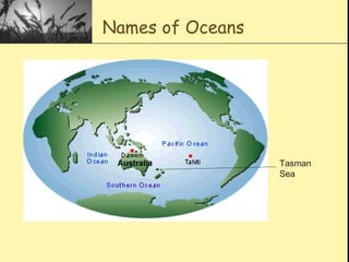 Names of Oceans
Tasman
Sea
 