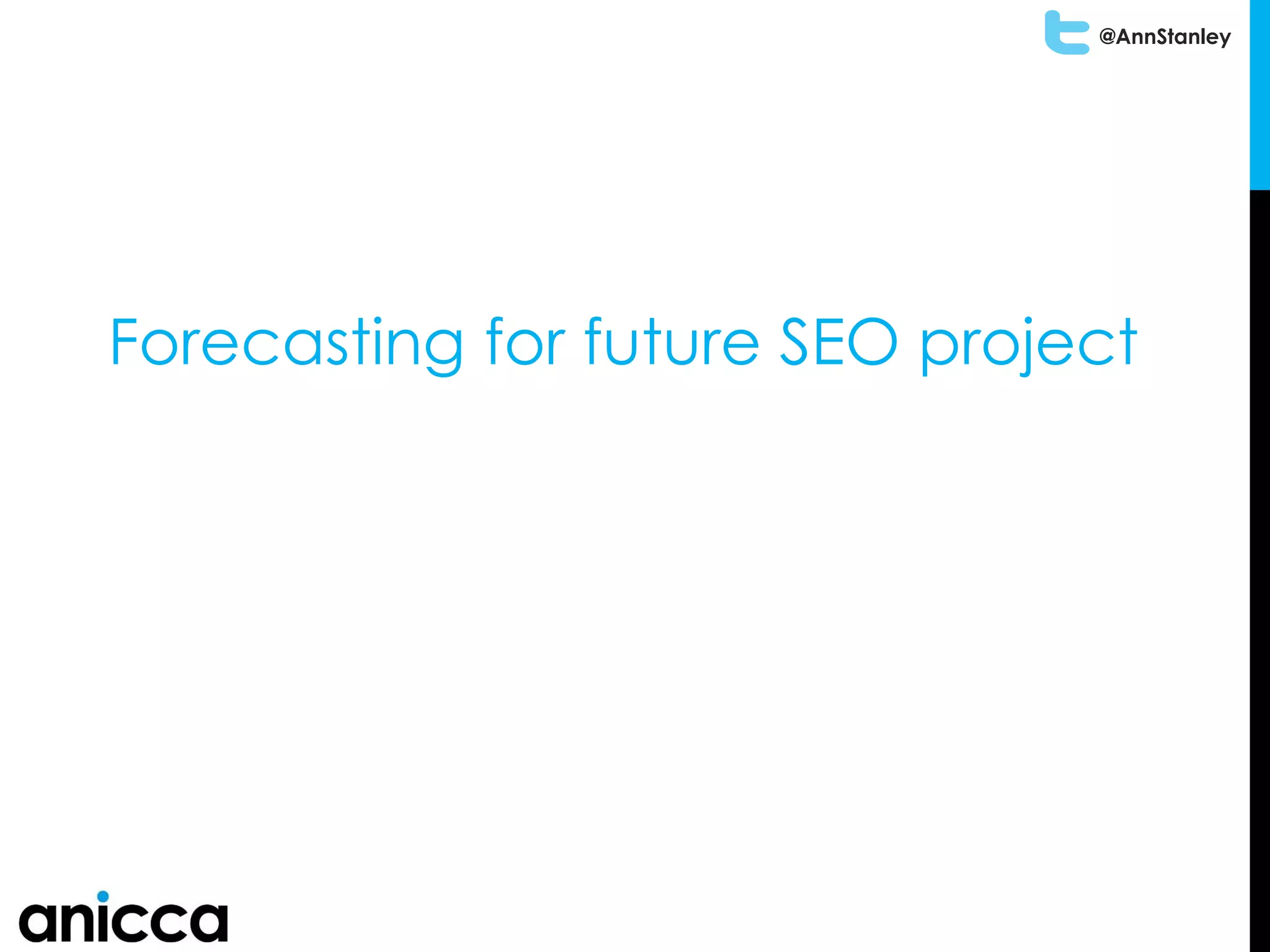 @AnnStanley
Forecasting for future SEO project
 