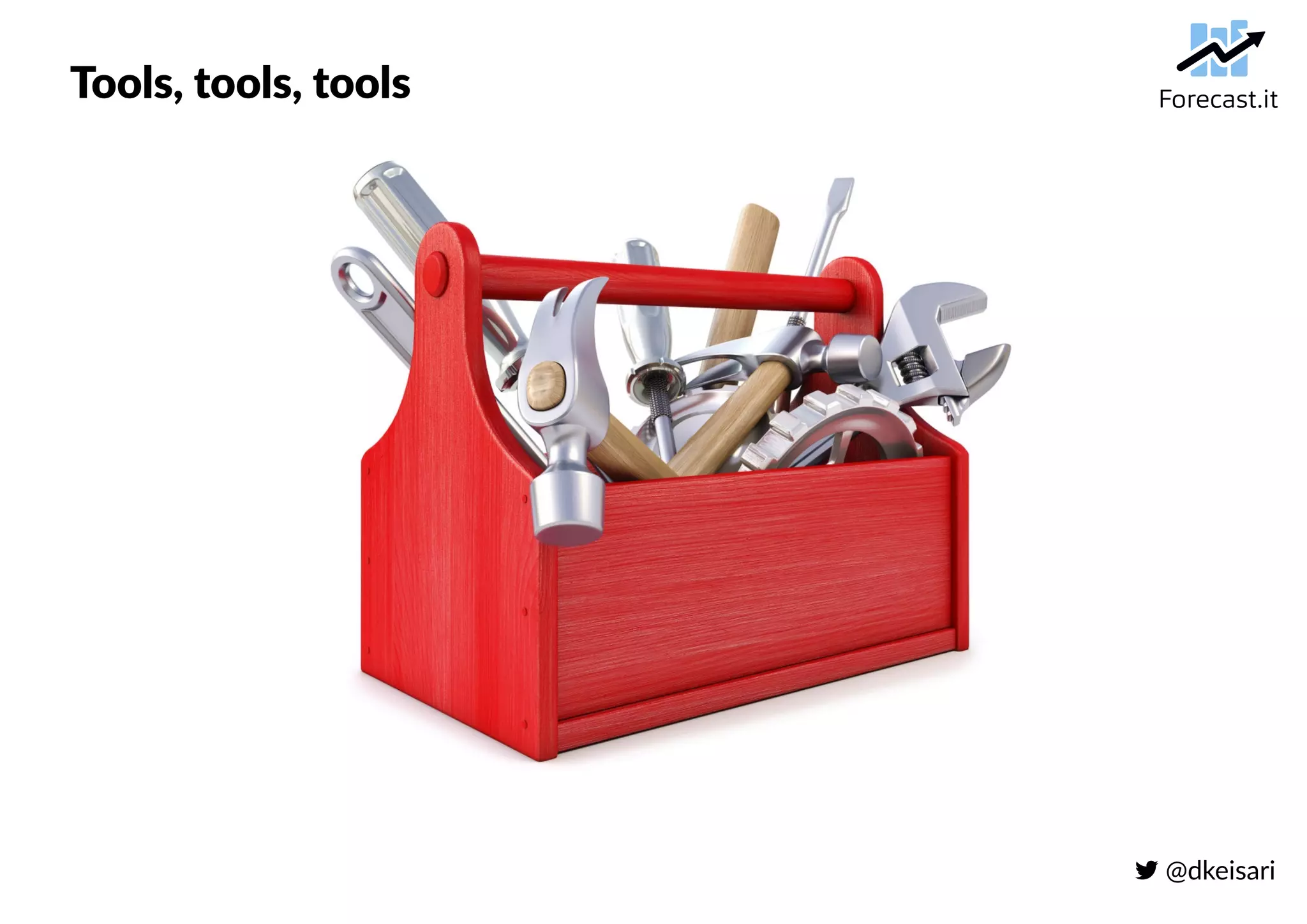 @dkeisari
Tools, tools, tools
 