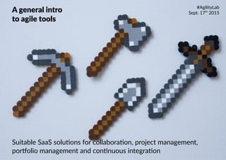  @dkeisari
Suitable SaaS solutions for collaboration, project management,
portfolio management and continuous integration
A general intro
to agile tools
#AgilityLab
Sept. 17th
2015
 