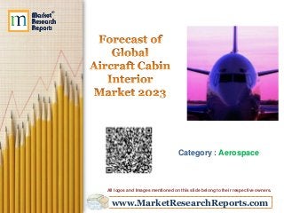 www.MarketResearchReports.com
Category : Aerospace
All logos and Images mentioned on this slide belong to their respective owners.
 