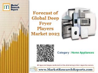 www.MarketResearchReports.com
Category : Home Appliances
All logos and Images mentioned on this slide belong to their respective owners.
 