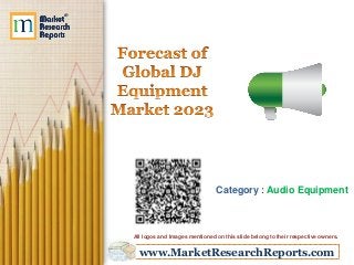 www.MarketResearchReports.com
Category : Audio Equipment
All logos and Images mentioned on this slide belong to their respective owners.
 