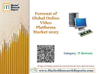 www.MarketResearchReports.com
Category : IT Services
All logos and Images mentioned on this slide belong to their respective owners.
 