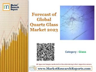 www.MarketResearchReports.com
Category : Glass
All logos and Images mentioned on this slide belong to their respective owners.
 