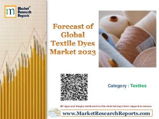 www.MarketResearchReports.com
Category : Textiles
All logos and Images mentioned on this slide belong to their respective owners.
 