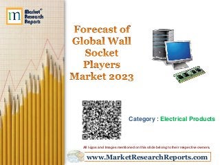 www.MarketResearchReports.com
Category : Electrical Products
All logos and Images mentioned on this slide belong to their respective owners.
 