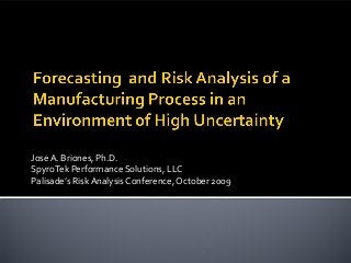 Jose A. Briones, Ph.D.
SpyroTek Performance Solutions, LLC
Palisade’s Risk Analysis Conference, October 2009
 
