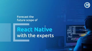 Forecast The Future Scope Of React Native with the experts