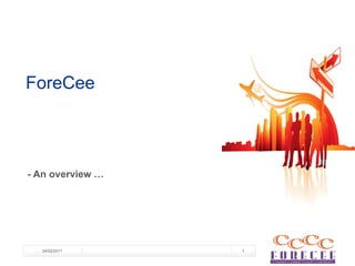 ForeCee




- An overview …




  24/02/2011      1
 