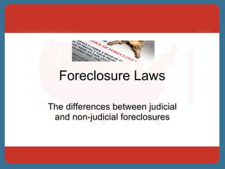 Foreclosure Laws The differences between judicial and non-judicial foreclosures 