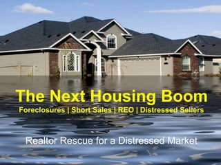 The Next Housing Boom
Foreclosures | Short Sales | REO | Distressed Sellers



 Realtor Rescue for a Distressed Market
 