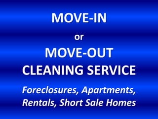 MOVE-IN orMOVE-OUTCLEANING SERVICEForeclosures, Apartments, Rentals, Short Sale Homes 