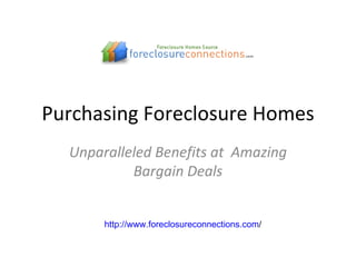 Purchasing Foreclosure Homes Unparalleled Benefits at  Amazing Bargain Deals http:// www.foreclosureconnections.com /   