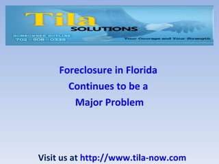 Foreclosure in Florida
      Continues to be a
       Major Problem




Visit us at http://www.tila-now.com
 