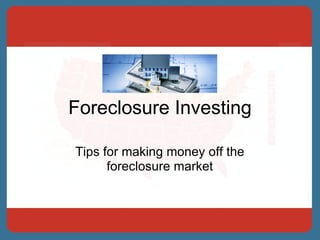 Foreclosure Investing Tips for making money off the foreclosure market 