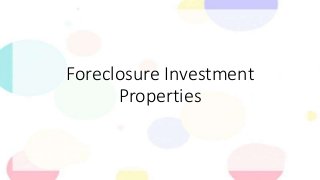 Foreclosure Investment
Properties
 