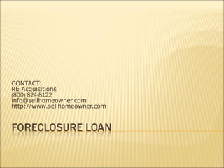 CONTACT: RE Acquisitions (800) 824-8122 [email_address] http://www.sellhomeowner.com 