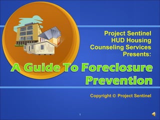 Project Sentinel HUD Housing Counseling Services Presents: Copyright    Project Sentinel 