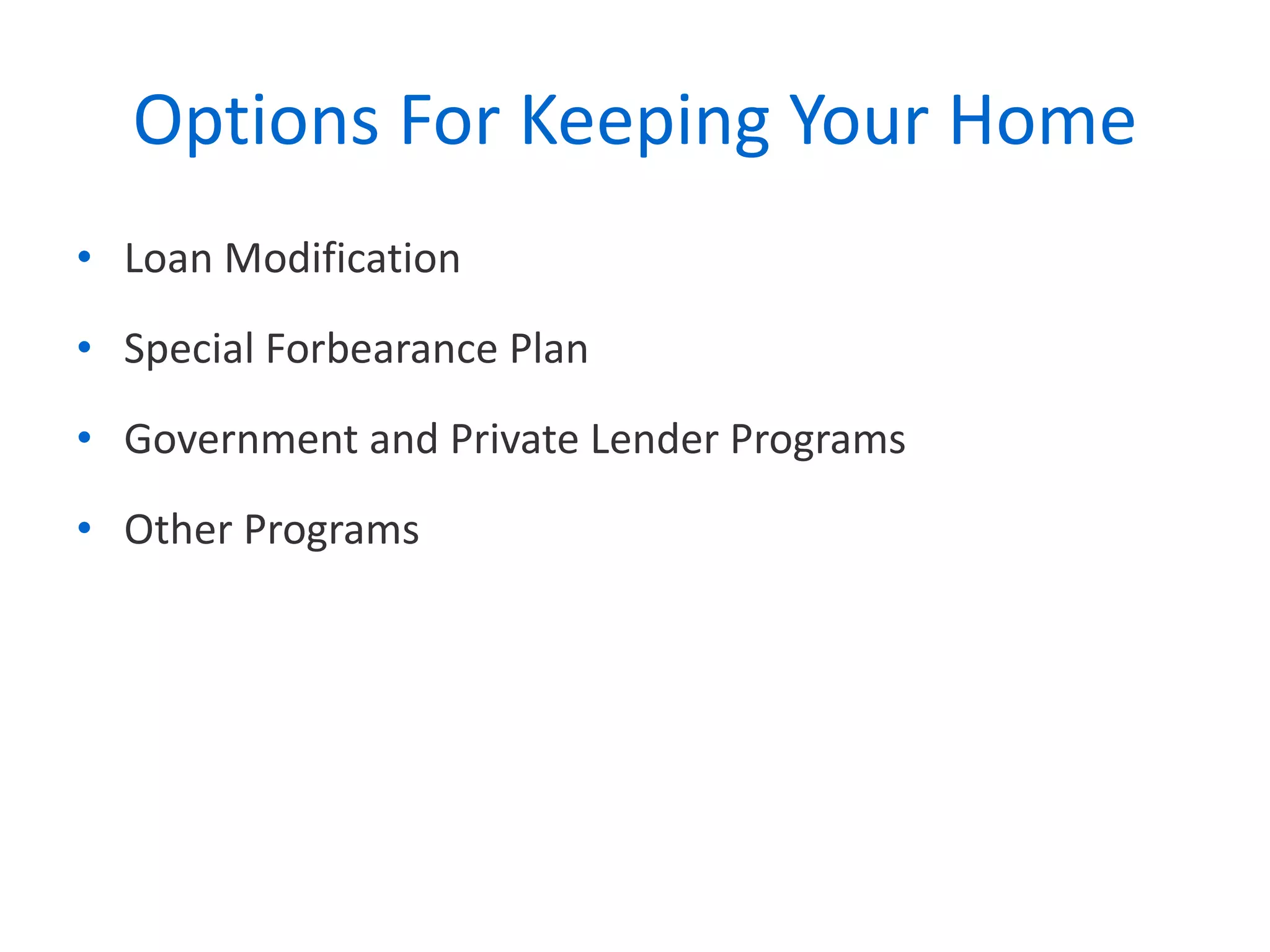 Options For Keeping Your Home Loan Modification  Special Forbearance Plan Government and Private Lender Programs Other Programs 